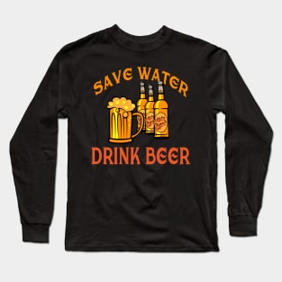 Save Water,Drink Beer Long Sleeve T-Shirt